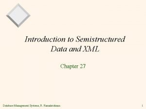Introduction to Semistructured Data and XML Chapter 27