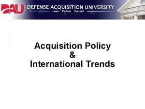 Acquisition Policy International Trends Overview Defense Acquisition Basics