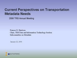 Current Perspectives on Transportation Metadata Needs 2006 TRB