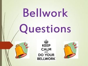 Bellwork questions