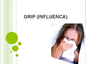 GRIP INFLUENCA DEFINICIJA GRIPA I TERMINI Grip ili