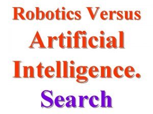 Robotics Versus Artificial Intelligence Search Search All AI