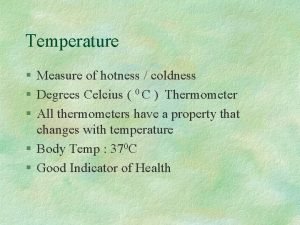 Temperature Measure of hotness coldness Degrees Celcius 0