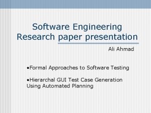 Software Engineering Research paper presentation Ali Ahmad Formal