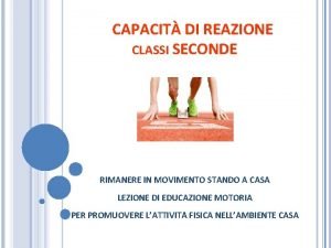 CAPACIT DI REAZIONE CLASSI SECONDE RIMANERE IN MOVIMENTO