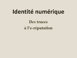 Identit numrique Des traces lerputation Identit numrique des