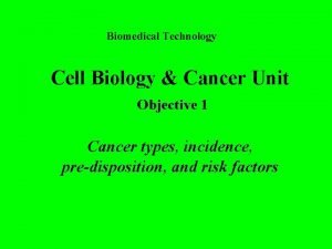 Biomedical Technology Cell Biology Cancer Unit Objective 1