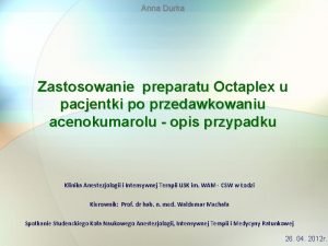 Anna Durka Zastosowanie preparatu Octaplex u pacjentki po