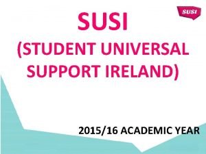 SUSI STUDENT UNIVERSAL SUPPORT IRELAND 201516 ACADEMIC YEAR