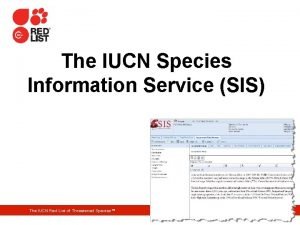 The IUCN Species Information Service SIS The IUCN