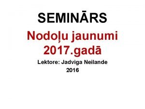 SEMINRS Nodou jaunumi 2017 gad Lektore Jadviga Neilande