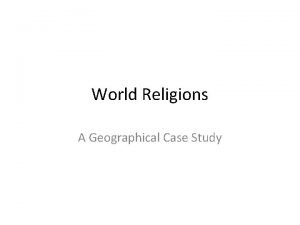 World Religions A Geographical Case Study Major World