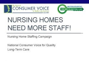 NURSING HOMES NEED MORE STAFF Nursing Home Staffing