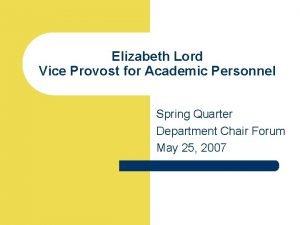 Elizabeth Lord Vice Provost for Academic Personnel Spring