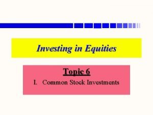 Investing in Equities Topic 6 I Common Stock