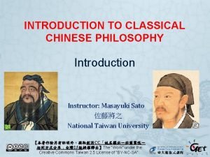INTRODUCTION TO CLASSICAL CHINESE PHILOSOPHY Introduction Instructor Masayuki