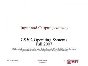 Input and Output continued CS 502 Operating Systems