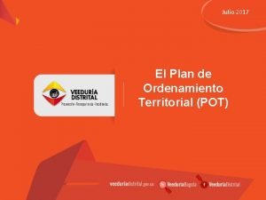 Julio 2017 El Plan de Ordenamiento Territorial POT