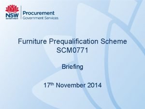 Furniture Prequalification Scheme SCM 0771 Briefing 17 th