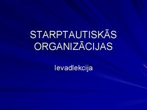 STARPTAUTISKS ORGANIZCIJAS Ievadlekcija Kas ir starptautisko tiesbu subjekts