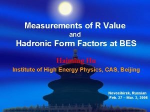 Measurements of R Value and Hadronic Form Factors