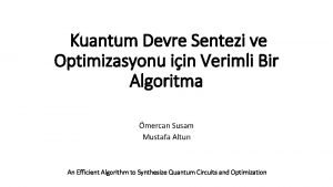 Kuantum Devre Sentezi ve Optimizasyonu iin Verimli Bir