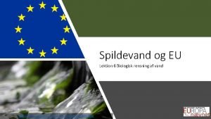Spildevand og EU Lektion 6 Biologisk rensning af