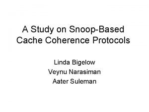 A Study on SnoopBased Cache Coherence Protocols Linda