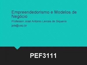 Empreendedorismo e Modelos de Negcio Professor Jos Antonio