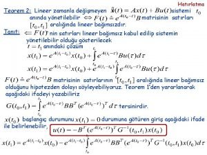 Hatrlatma Teorem 2 Lineer zamanla deimeyen sistemi annda