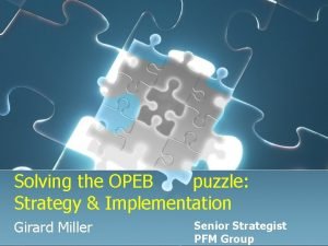 Solving the OPEB puzzle Strategy Implementation Girard Miller