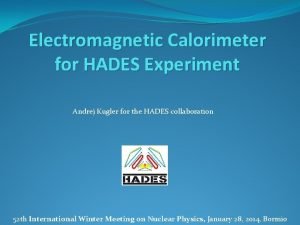 Electromagnetic Calorimeter for HADES Experiment Andrej Kugler for