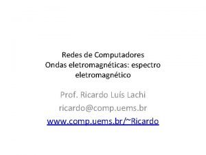 Redes de Computadores Ondas eletromagnticas espectro eletromagntico Prof