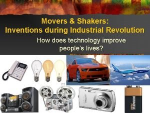 Movers Shakers Inventions during Industrial Revolution How does