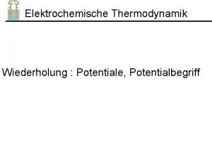 Elektrochemische Thermodynamik Wiederholung Potentiale Potentialbegriff Elektrische Potentiale in