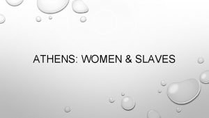 ATHENS WOMEN SLAVES WOMEN GREEK WOMEN HAD VIRTUALLY