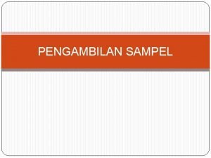 PENGAMBILAN SAMPEL SAMPEL 7 POPULASI SAMPLING berarti proses