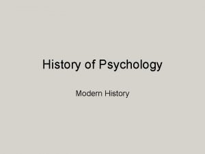 History of Psychology Modern History History of Psychology