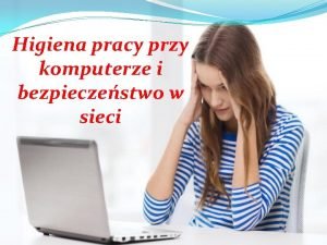 Higiena pracy przy komputerze i bezpieczestwo w sieci