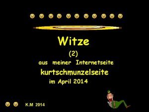 Witze 2 aus meiner Internetseite kurtschmunzelseite im April