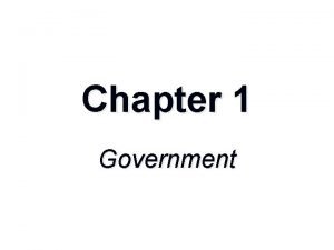 Chapter 1 Government Section 1 Principles of Government