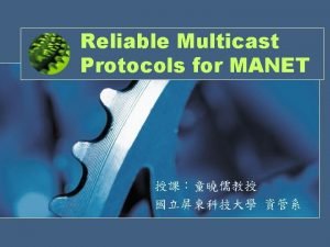 Reliable Multicast Protocols for MANET 1 Outline An