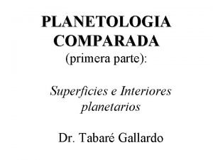 PLANETOLOGIA COMPARADA primera parte Superficies e Interiores planetarios