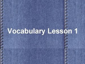 Vocabulary Lesson 1 Admonish v To caution or
