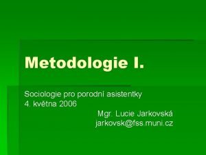 Metodologie I Sociologie pro porodn asistentky 4 kvtna