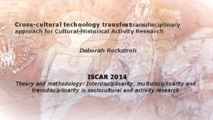 Crosscultural technology transfer a transdisciplinary approach for CulturalHistorical