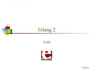 Erlang 2 Lists 22 Feb21 Header stuff defining