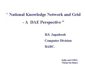 National Knowledge Network and Grid A DAE Perspective