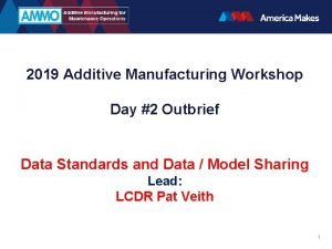 2019 Additive Manufacturing Workshop Day 2 Outbrief Data