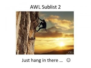 AWL Sublist 2 Just hang in there achieve